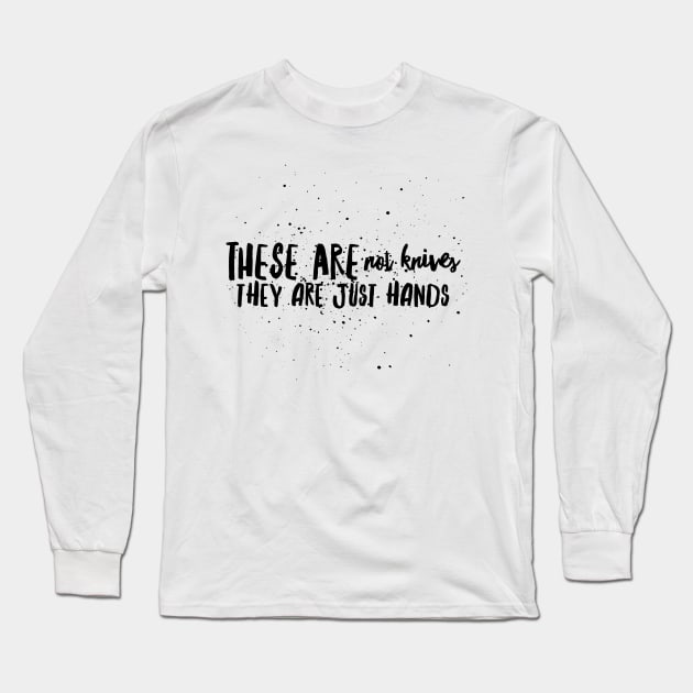 These are not knives, They are just hands Long Sleeve T-Shirt by mivpiv